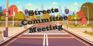 Streets Committee Meeting